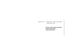 CHAPTER 8 MATERIALS AND BUILDING
CONSTRUCTION
MATERIALITY AND CONSTRUCTION METHOD
TYPES OF MATERIAL USED
CONSTRUCTION METHOD
 