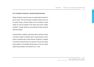 CHAPTER 8 MATERIALS AND BUILDING CONSTRUCTION
IPOH RAINBOW SHOP HOUSES
TAYLOR’S UNIVERSITY 2016 MEASURED DRAWING GROUP SIX
8.3.2 Foundation Construction - Spread Footing Construction
Shallow foundations support structures at a shallow depth just below the
ground surface. There are three types of shallow foundations which are
the spread footings, combined footings and mat foundations. Spread
footings are used as foundation for the rainbow shop houses. Shallow
foundation is typically utilized for most residential and light commercial
raised loor building.
A spread footing (or isolated or pad) footing made of reinforced concrete
is provided to support an individual column. A spread footing is circular,
square or rectangular slab of uniform thickness. Sometimes, it is stepped
or haunched to spread the load over a large area. The size of the spread
footing depends on the allowable bearing pressure of the soil. A typical
spread footing foundation is also referred to as a ‘T wall’.
115
 