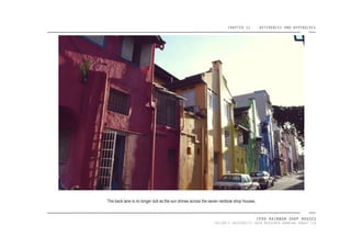 CHAPTER 11 REFERENCES AND APPENDIXES
IPOH RAINBOW SHOP HOUSES
TAYLOR’S UNIVERSITY 2016 MEASURED DRAWING GROUP SIX
The back lane is no longer dull as the sun shines across the seven rainbow shop houses.
 