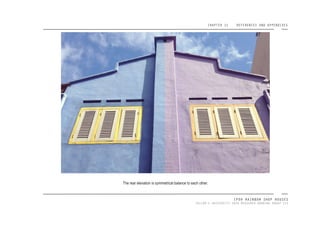 CHAPTER 11 REFERENCES AND APPENDIXES
IPOH RAINBOW SHOP HOUSES
TAYLOR’S UNIVERSITY 2016 MEASURED DRAWING GROUP SIX
The rear elevation is symmetrical balance to each other.
 