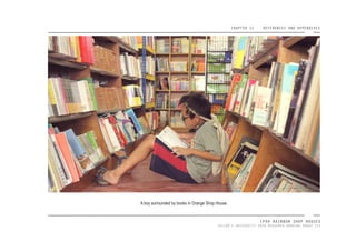 CHAPTER 11 REFERENCES AND APPENDIXES
IPOH RAINBOW SHOP HOUSES
TAYLOR’S UNIVERSITY 2016 MEASURED DRAWING GROUP SIX
A boy surrounded by books in Orange Shop House.
 