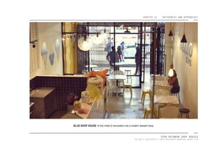 CHAPTER 11 REFERENCES AND APPENDIXES
IPOH RAINBOW SHOP HOUSES
TAYLOR’S UNIVERSITY 2016 MEASURED DRAWING GROUP SIX
BLUE SHOP HOUSE :In the midst of renovation into a modern dessert shop.
 