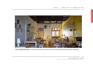 CHAPTER 3 INTRODUCTION TO THE RAINBOW SHOP HOUSE
IPOH RAINBOW SHOP HOUSES
TAYLOR’S UNIVERSITY 2016 MEASURED DRAWING GROUP SIX
[32] THE GREEN SHOP HOUSE : This old Chinese Herbal shop was converted into a chic cafe, by transforming the original living space into a lounge space.
29
 