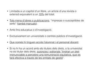 –Ley de Propiedad Intel·lectual, art. 32.3.
“A estos efectos, se entenderá por pequeño
fragmento de una obra, un extracto o porción
cuantitativamente poco relevante sobre el
conjunto de la misma.”
 
