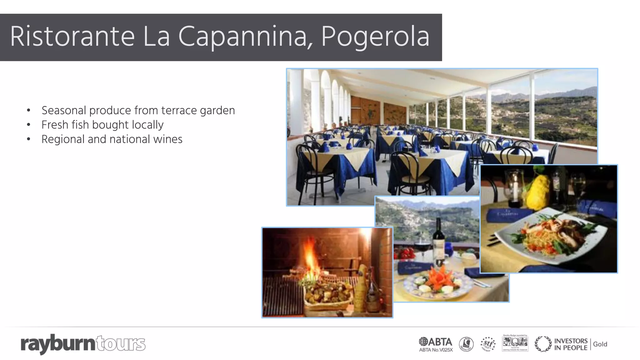 Ristorante La Capannina, Pogerola
• Seasonal produce from terrace garden
• Fresh fish bought locally
• Regional and national wines
 