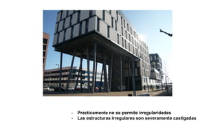 - Practicamente no se permite irregularidades
- Las estructuras irregulares son severamente castigadas
 