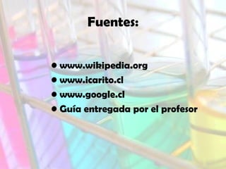 Fuentes:
• www.wikipedia.org
• www.icarito.cl
• www.google.cl
• Guía entregada por el profesor
 