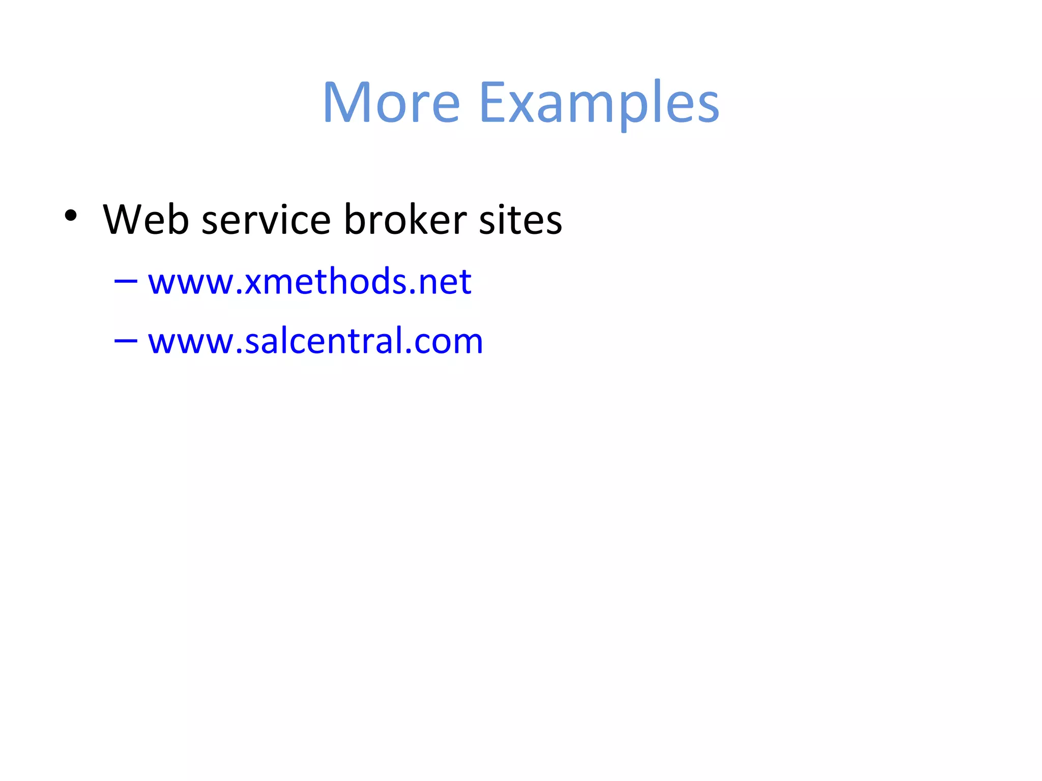 More Examples • Web service broker sites – www.xmethods.net – www.salcentral.com 
