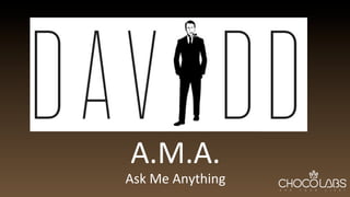 A.M.A.	
  
Ask	
  Me	
  Anything	
  
 
