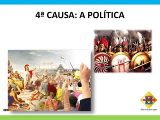 4ª CAUSA: A POLÍTICA
 