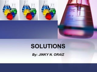 SOLUTIONS
By: JINKY N. ORAIZ
 
