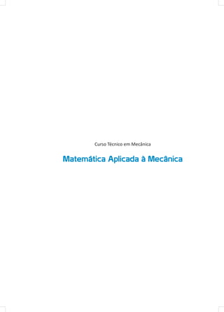Curso Técnico em Mecânica
Matemática Aplicada à Mecânica
 