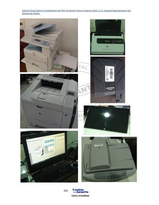 Informe Anual Sobre El Cumplimiento del Plan De Gestión Para la Vigencia 2015, E.S.E. Hospital Departamental San
Antonio de Pitalito.
105
 