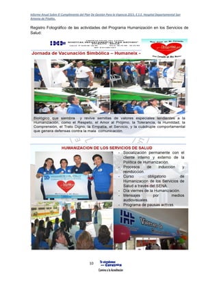 Informe Anual Sobre El Cumplimiento del Plan De Gestión Para la Vigencia 2015, E.S.E. Hospital Departamental San
Antonio de Pitalito.
10
Registro Fotográfico de las actividades del Programa Humanización en los Servicios de
Salud:
 