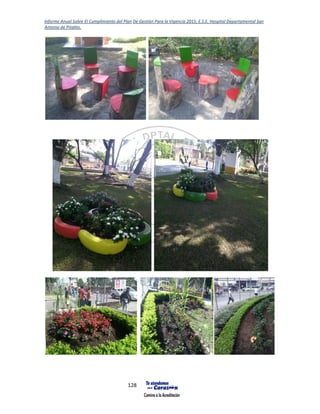 Informe Anual Sobre El Cumplimiento del Plan De Gestión Para la Vigencia 2015, E.S.E. Hospital Departamental San
Antonio de Pitalito.
128
 