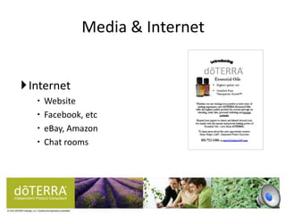 Media & Internet
Internet
 Website
 Facebook, etc
 eBay, Amazon
 Chat rooms
 