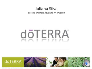 Juliana Silva
doTerra Wellness Advocate nº 2791950
 