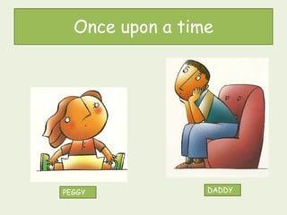 Once upon a time
PEGGY DADDY
 