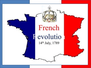 French
Revolution
14th July, 1789
 