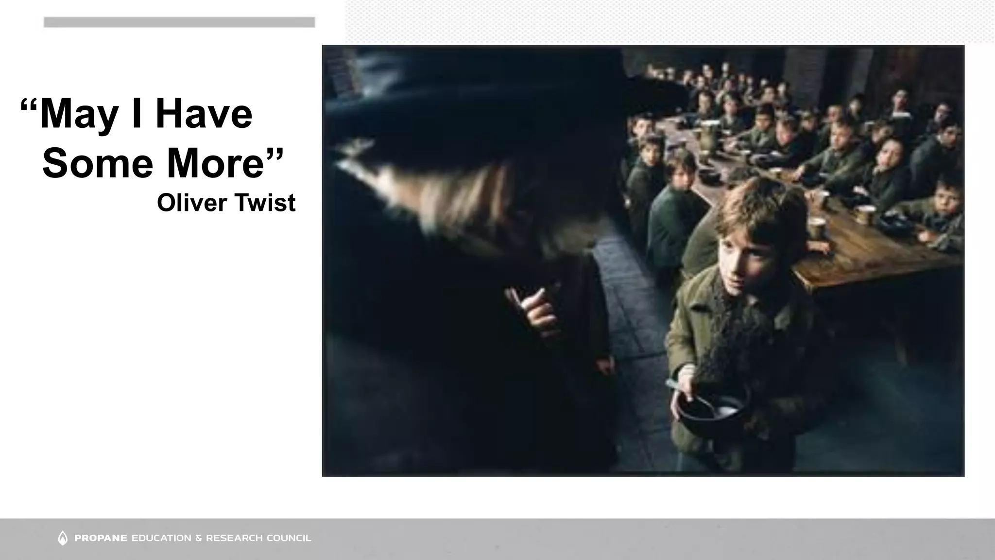 “May I Have
Some More”
Oliver Twist
 