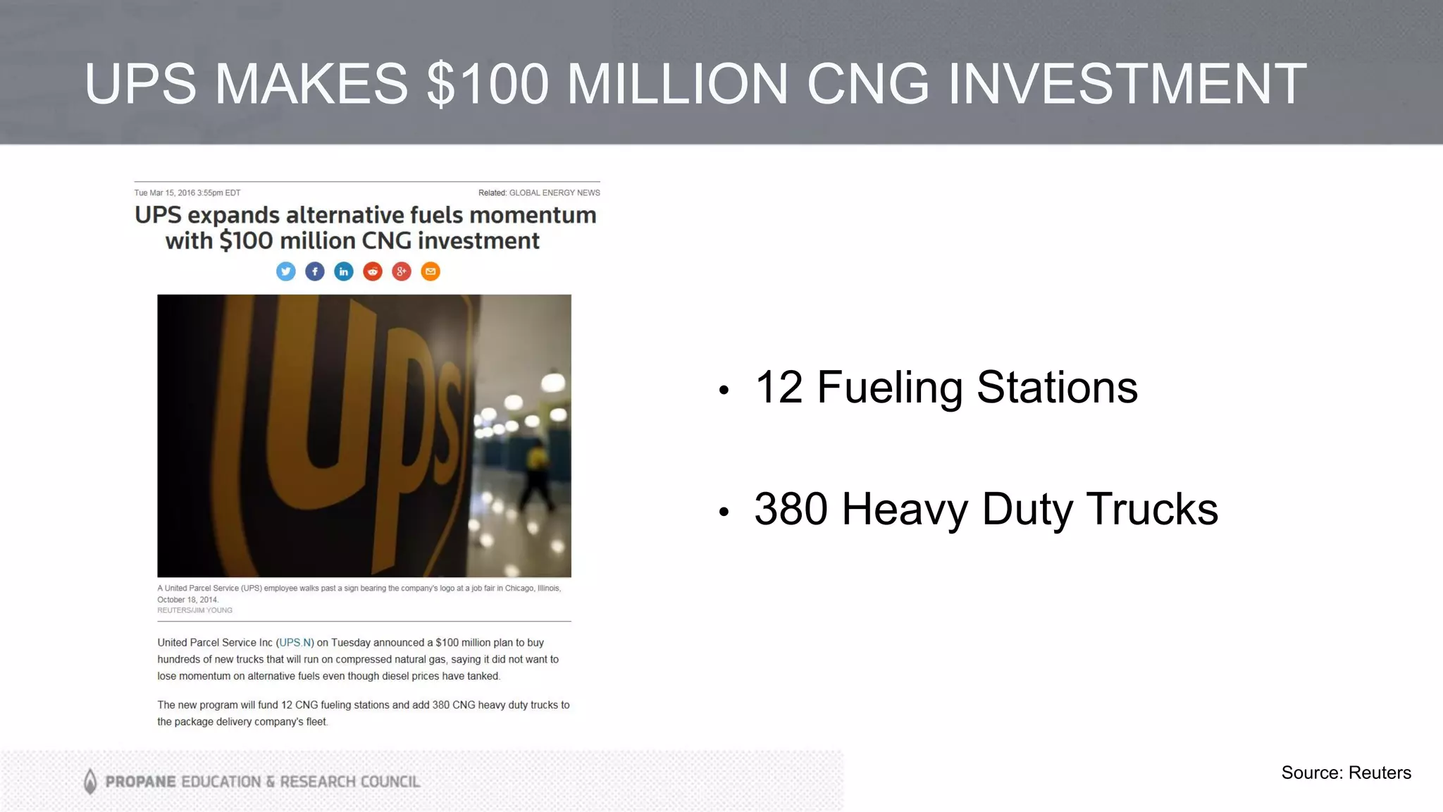 UPS MAKES $100 MILLION CNG INVESTMENT
• 12 Fueling Stations
• 380 Heavy Duty Trucks
Source: Reuters
 