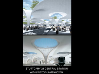 STUTTGARY 21 CENTRAL STATION
WITH CRISTOPH INGENHOVEN