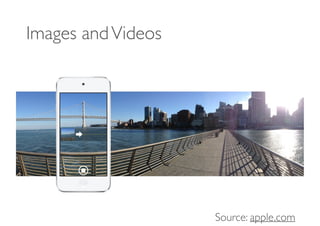 Source: apple.com
Images andVideos
 