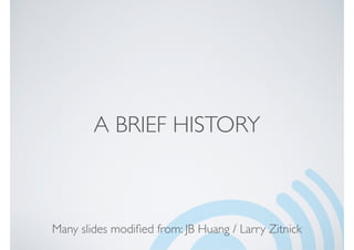 A BRIEF HISTORY
Many slides modiﬁed from: JB Huang / Larry Zitnick
 