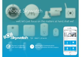 About Skywatch
… well, let’s just focus on the matters at hand, shall we?
 