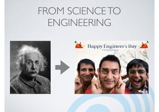 FROM SCIENCETO
ENGINEERING
 