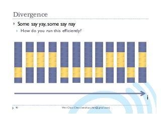 Wei-Chao Chen (weichao.chen@gmail.com)
Divergence
90
} Some say yay, some say nay
} How do you run this efficiently?
i
 