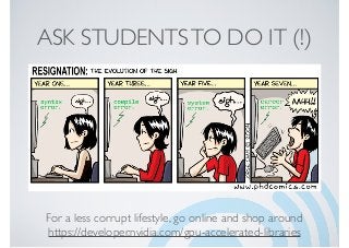 ASK STUDENTSTO DO IT (!)
For a less corrupt lifestyle, go online and shop around
https://developer.nvidia.com/gpu-accelerated-libraries
 