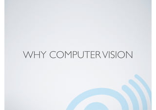 WHY COMPUTERVISION
 