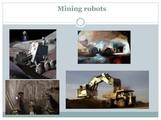 Mining robots
 