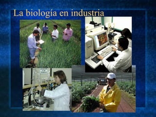 La biología en industria
 