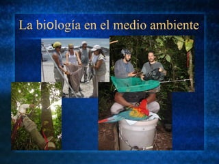 La biología en el medio ambiente
 