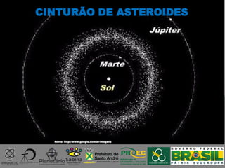 Fonte: http://www.google.com.br/imagens
CINTURÃO DE ASTEROIDES
 