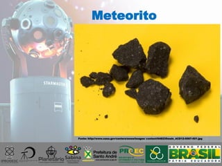 Meteorito
Fonte: http://www.nasa.gov/centers/ames/images/ content/648235main_ACD12-0067-001.jpg
 