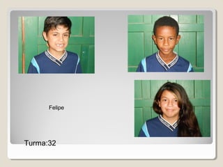 Felipe
Turma:32
 