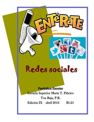 Redes sociales
Periódico Escolar
Escuela Superior María T. Piñeiro
Toa Baja, P.R.
Edición IX abril 2016 $0.25
 