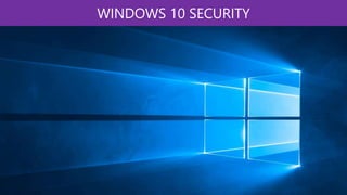 WINDOWS 10 SECURITY
 