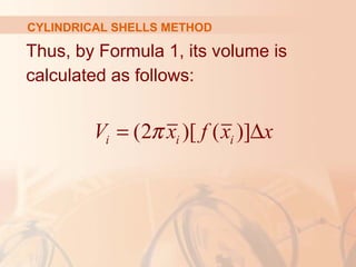Thus, by Formula 1, its volume is
calculated as follows:
(2 )[ ( )]i i iV x f x xπ= ∆
CYLINDRICAL SHELLS METHOD
 