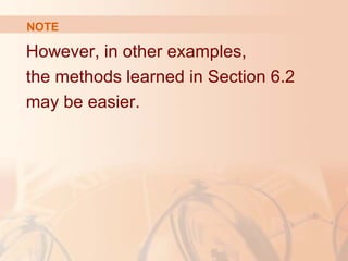 However, in other examples,
the methods learned in Section 6.2
may be easier.
NOTE
 
