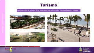 Turismo
EstrategiasComplementarias
Recuperación de la Presa de la Boca como eje del corredor Santiago Rayones Linares
 