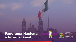 Panorama Nacional
e Internacional
 