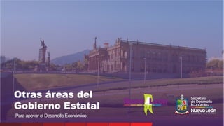 Para apoyar el Desarrollo Económico
Otras áreas del
Gobierno Estatal
 