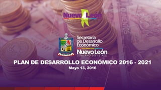 |
PLAN DE DESARROLLO ECONÓMICO 2016 - 2021
Mayo 13, 2016
 