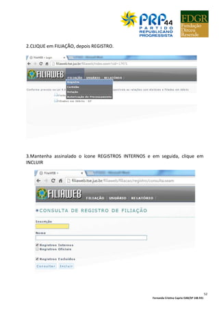 Fernanda Cristina Caprio OAB/SP 148.931
52
2.CLIQUE em FILIAÇÃO, depois REGISTRO.
3.Mantenha assinalado o ícone REGISTROS INTERNOS e em seguida, clique em
INCLUIR
 