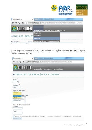 Fernanda Cristina Caprio OAB/SP 148.931
54
6. Em seguida, informe a ZONA. Em TIPO DE RELAÇÃO, informe INTERNA. Depois,
CLIQUE em CONSULTAR
 
