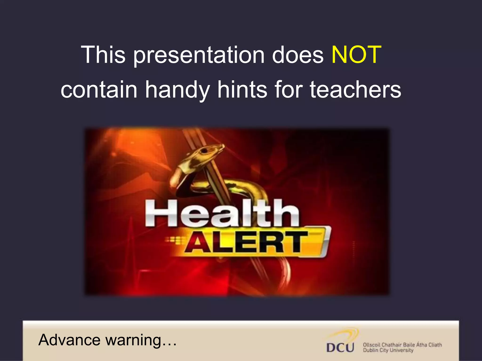 This presentation does NOT
contain handy hints for teachers
Advance warning…
 